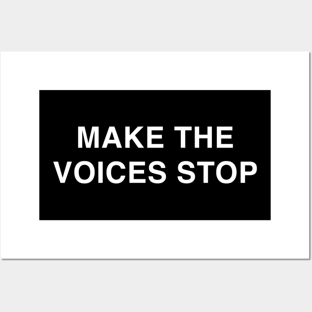 Make the Voices Stop Wall Art by TrikoGifts